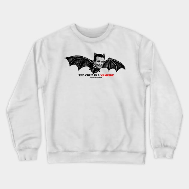 TED CRUZ IS A VAMPIRE Crewneck Sweatshirt by The New Politicals